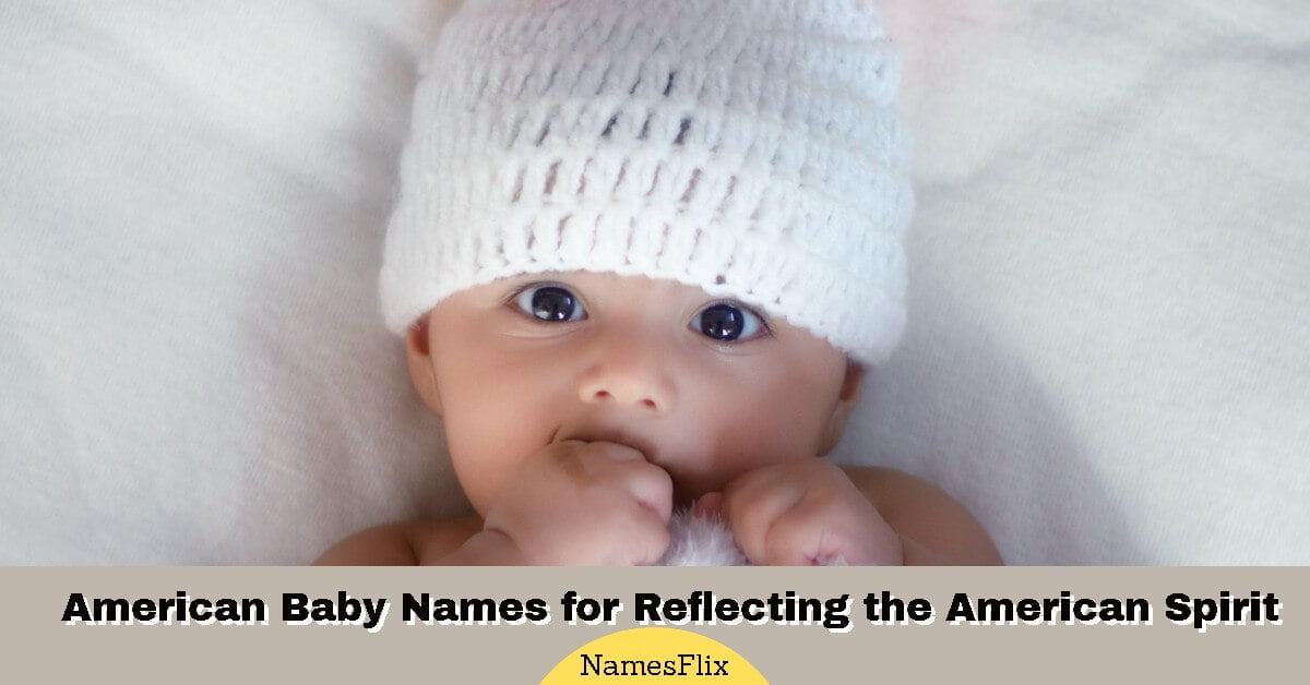 470+ American Baby Names for Reflecting the American Spirit