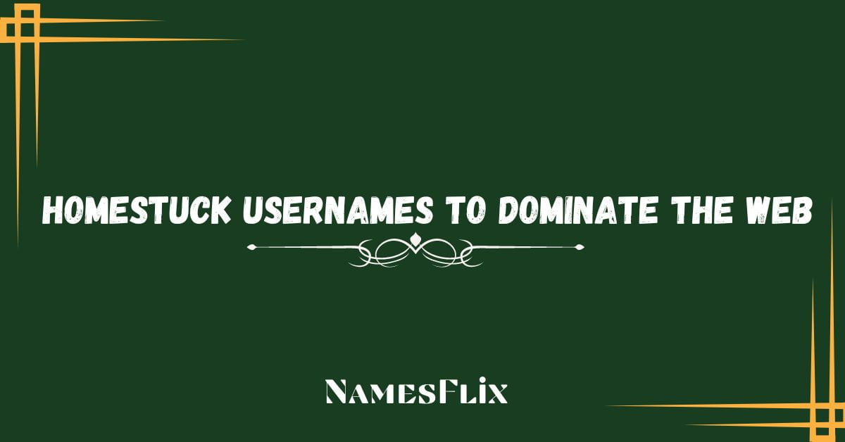 Homestuck Usernames: 775+Names Ideas to Dominate the Web