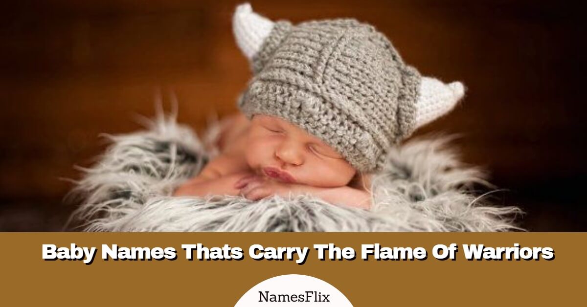 575+ Baby Names Thats Carry The Flame Of Warriors