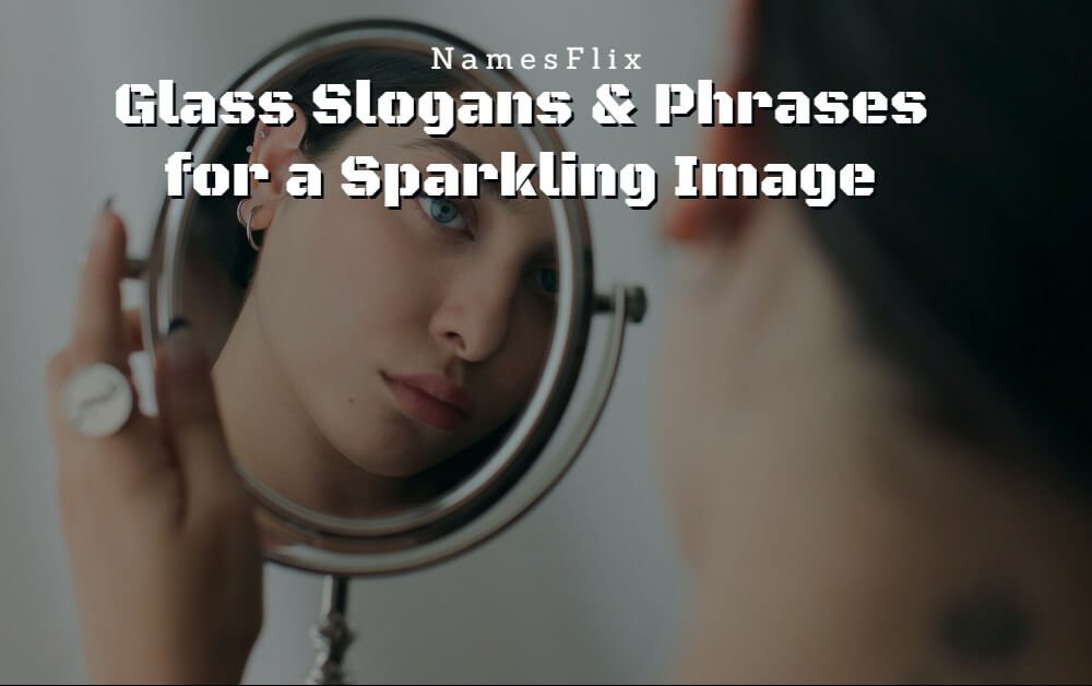610+ Glass Slogans & Phrases for a Sparkling Image
