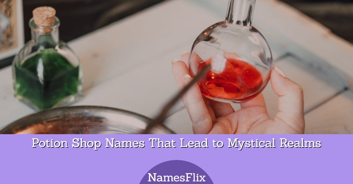 1100+ Potion Shop Names That Lead to Mystical Realms