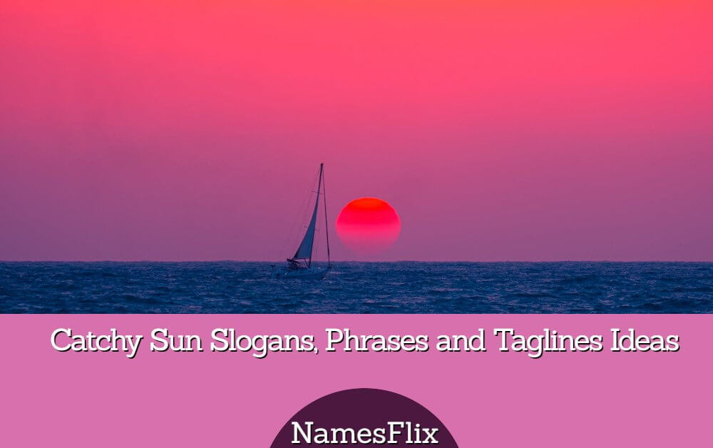 530+ Sun Slogans, Quotes and Phrases Ideas