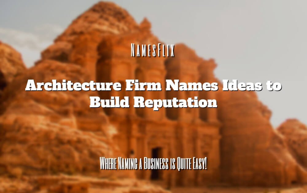 1200+ Architecture Firm Names Ideas to Build Reputation