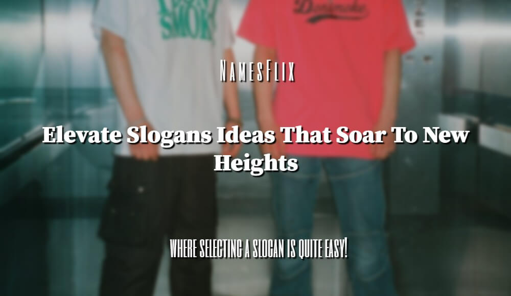550+ Elevate Slogans and Phrases That Soar to New Heights