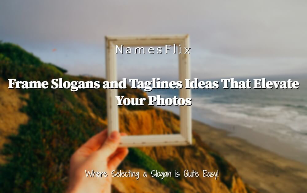 585+ Frame Slogans and Taglines That Elevate Your Photos