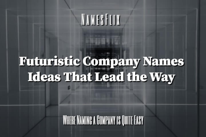 1000+ Futuristic Company Names Ideas That Lead the Way