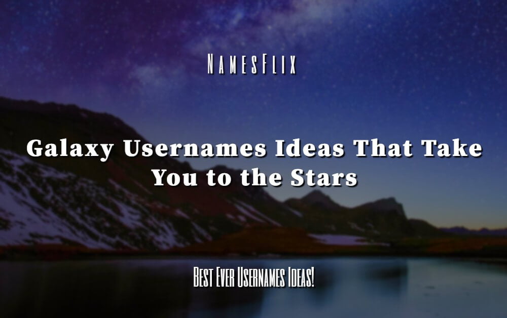 850+ Galaxy Usernames That Take You to the Stars