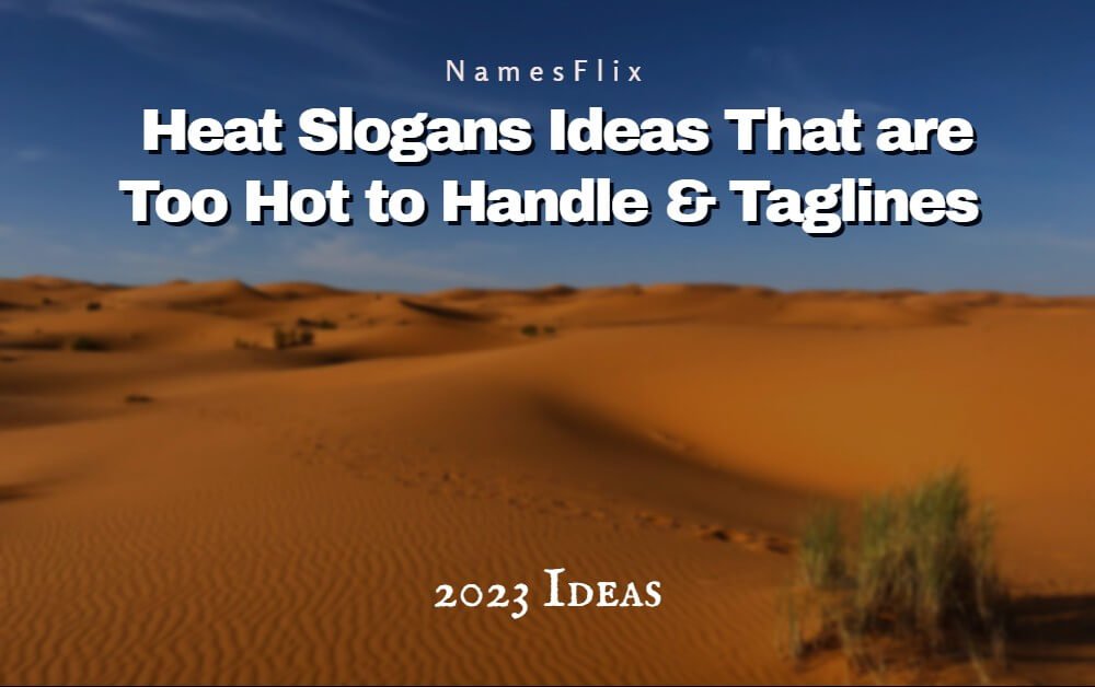 715+ Heat Slogans Ideas & Taglines That are Too Hot to Handle