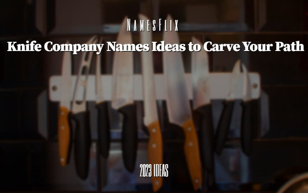1000+ Knife Company Names Ideas to Carve Your Path