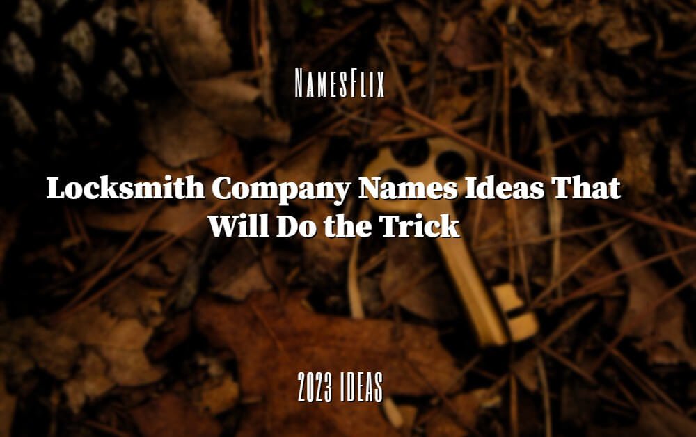 1250+ Locksmith Company Names Ideas That Will Do the Trick