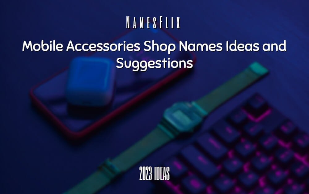 Mobile Accessories Shop Names List