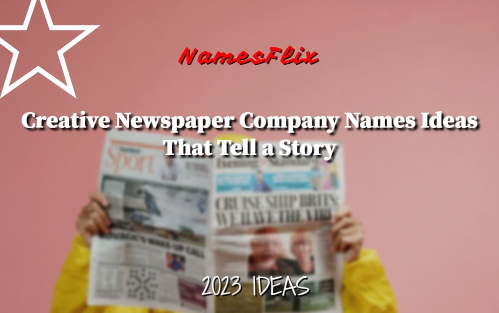 1200+ Best Newspaper Company Names Ideas That Tell a Story