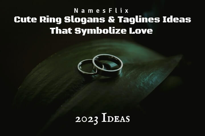 700+ Cute Ring Slogans & Taglines Ideas That Symbolize Love