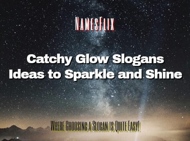 Glow Slogans: 510+ Best Ever Ideas to Sparkle and Shine