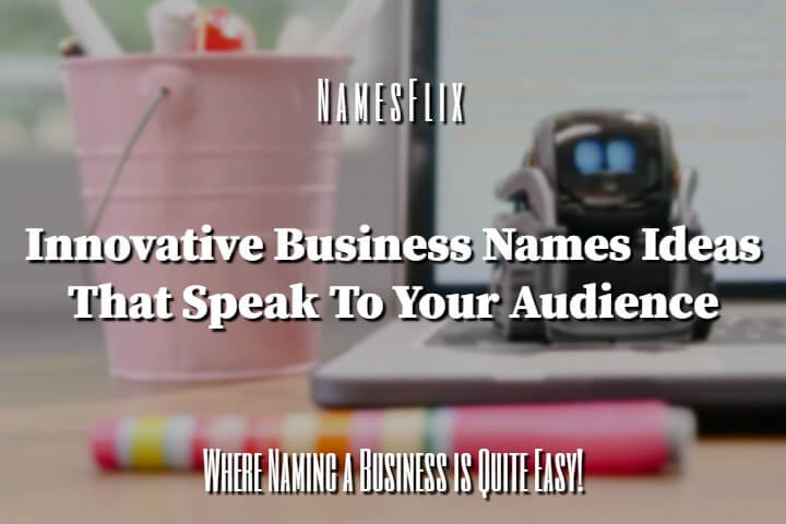 1200+ Innovative Business Names That Speak to Your Audience