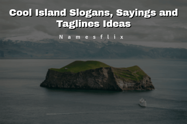 505+ Cool Island Slogans, Sayings and Taglines Ideas