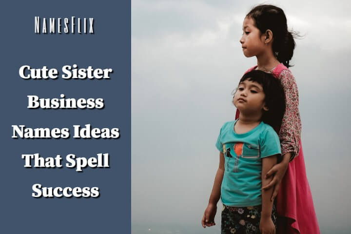 950+ Sister Business Names Ideas That Spell Success