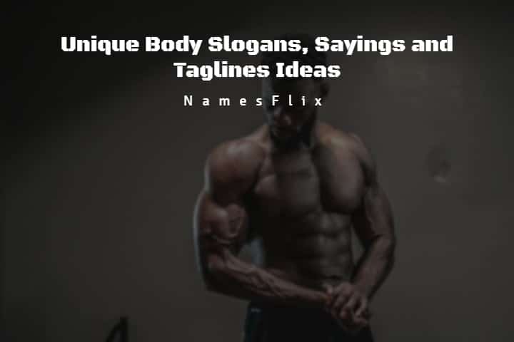 510+ Unique Body Slogans, Sayings and Taglines Ideas