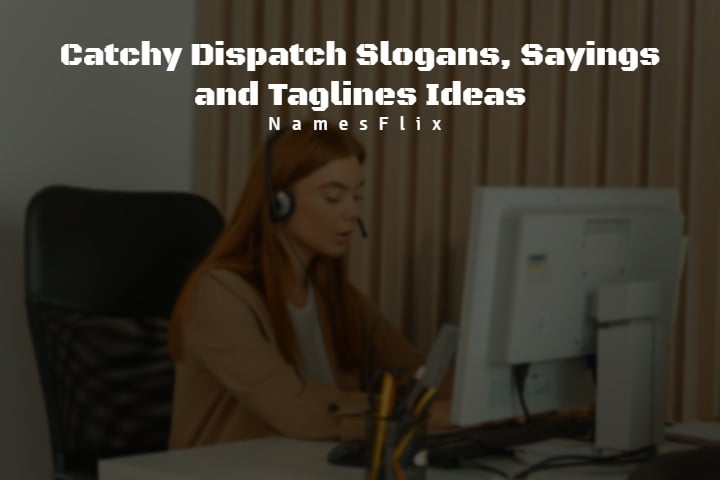 540+ Catchy Dispatch Slogans, Sayings and Taglines Ideas