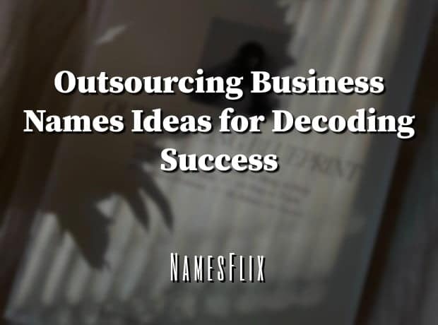 800+ Outsourcing Business Names Ideas for Decoding Success