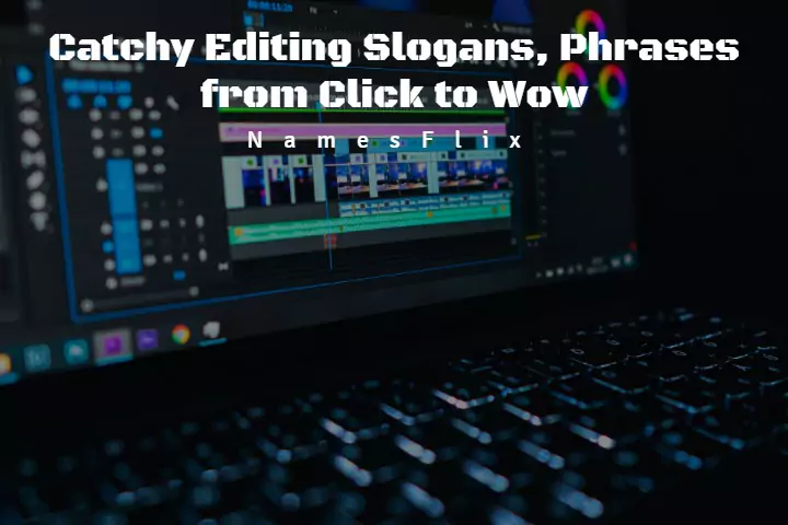 630+ Catchy Editing Slogans, Phrases from Click to Wow
