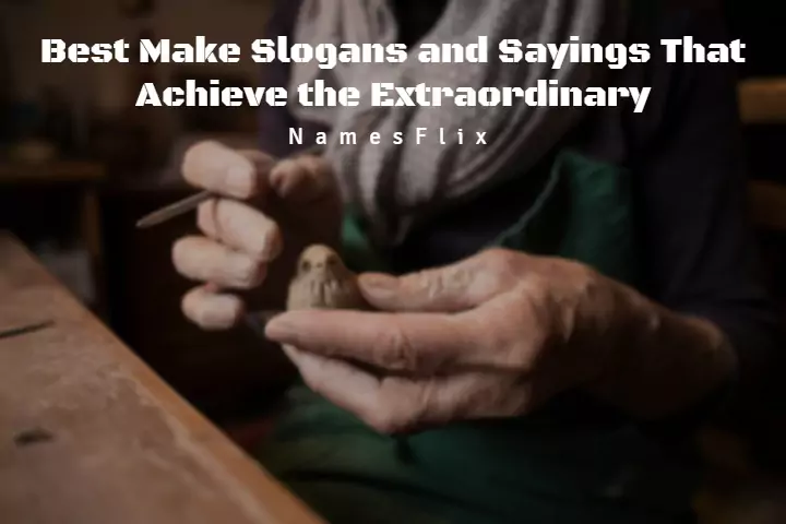 570+ Make Slogans and Sayings That Achieve the Extraordinary