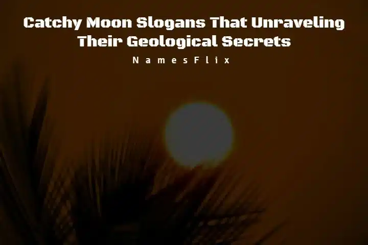 580+ Moon Slogans That Unraveling Their Geological Secrets