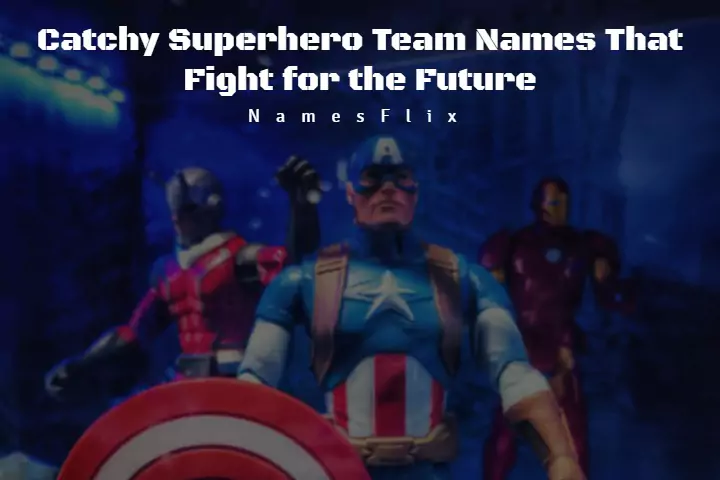800+ Catchy Superhero Team Names That Fight for the Future
