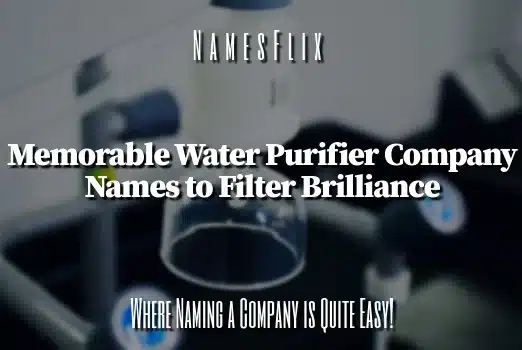 950+ Memorable Water Purifier Company Names to Filter Brilliance