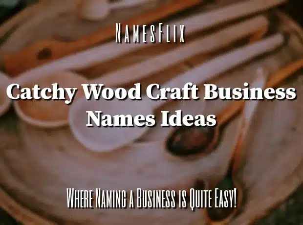 600+ Wood Craft Business Names to Grow Carpentering