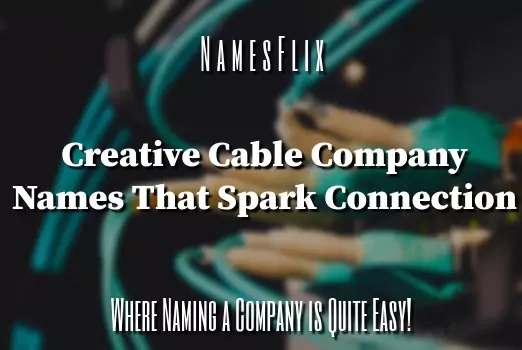 785+ Unique Cable Company Names Ideas That Spark Connection