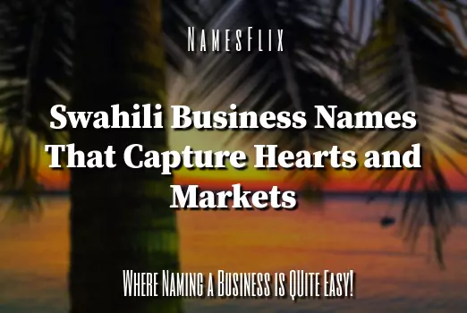 700+ Swahili Business Names That Capture Hearts and Markets