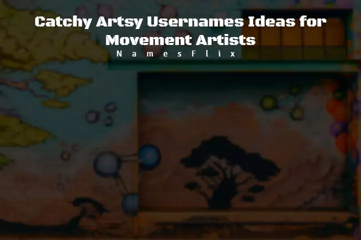 850+ Catchy Artsy Usernames Ideas for Movement Artists