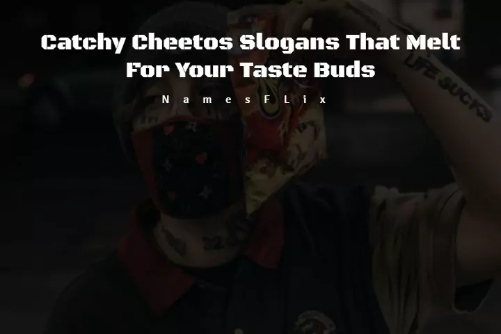 535+ Catchy Cheetos Slogans That Melt For Your Taste Buds