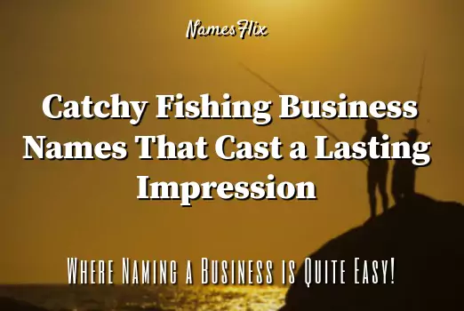 950+ Fishing Business Names That Cast a Lasting Impression