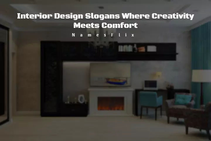 550+ Interior Design Slogans Where Creativity Meets Comfort