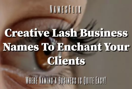 750+ Creative Lash Business Names Ideas to Enchant Your Clients