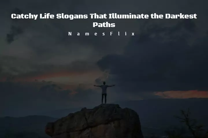 600+ Catchy Life Slogans That Illuminate the Darkest Paths