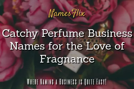 900+ Catchy Perfume Business Names for the Love of Fragnance