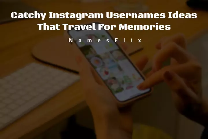 1200+ Best Instagram Usernames Ideas That Travel For Memories