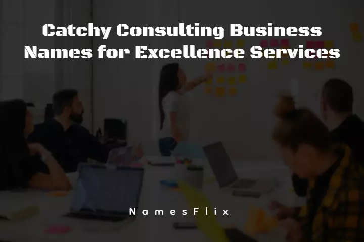 Catchy Consulting Business Names for Excellence Services