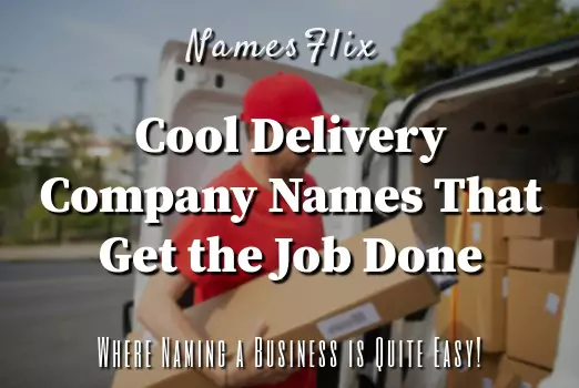 960+ Cool Delivery Company Names Ideas That Get the Job Done