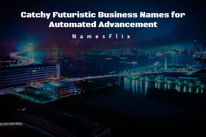 850+ Catchy Futuristic Business Names for Automated Advancement