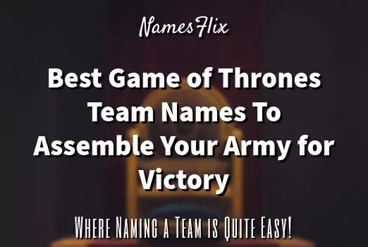 800+ Game of Thrones Team Names to Assemble Your Army!