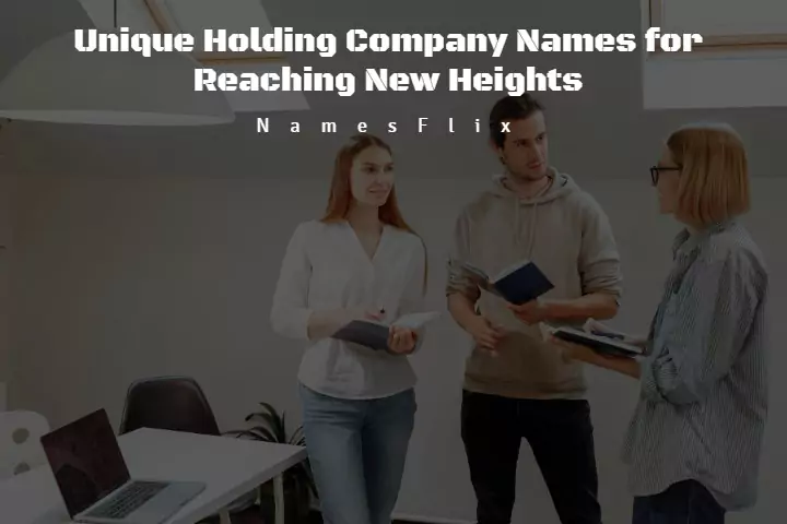 910+ Unique Holding Company Names for Reaching New Heights
