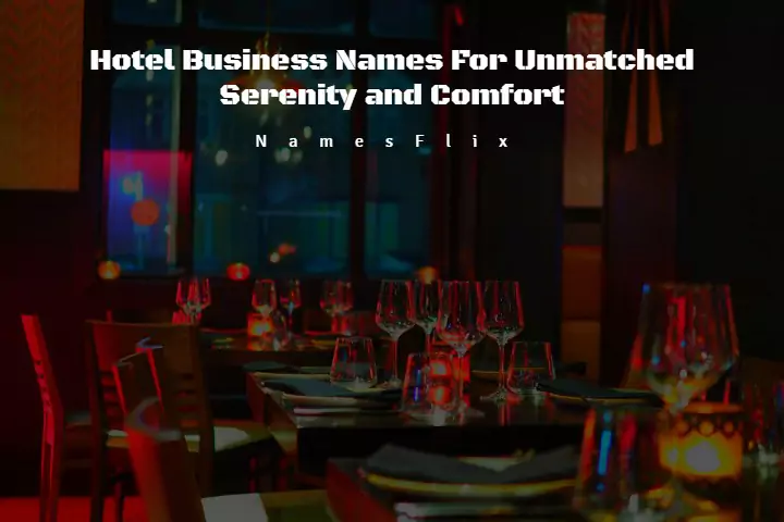 810+ Hotel Business Names For Unmatched Serenity and Comfort