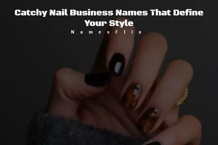 850+ Catchy Nail Business Names That Define Your Style
