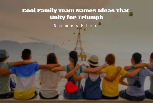 350+ Cool Family Team Names Ideas That Unity for Triumph